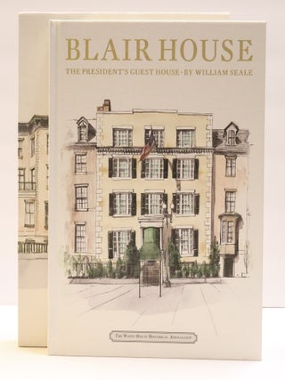 1416506 BLAIR HOUSE: THE PRESIDENT'S GUEST HOUSE. William Seale