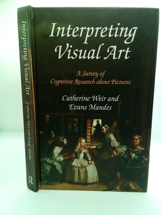 1416700 INTERPRETING VISUAL ART: A SURVEY OF COGNITIVE RESEARCH ABOUT PICTURES [INSCRIBED]....