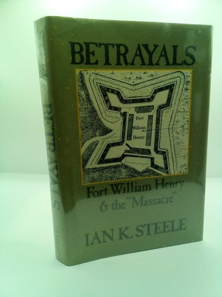 1416855 BETRAYALS: FORT WILLIAM HENRY AND THE "MASSACRE". Ian K. Steele