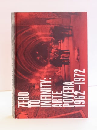 1416924 ZERO TO INFINITY: ARTE POVERA 1962-1972. Richard Flood, Frances Morris