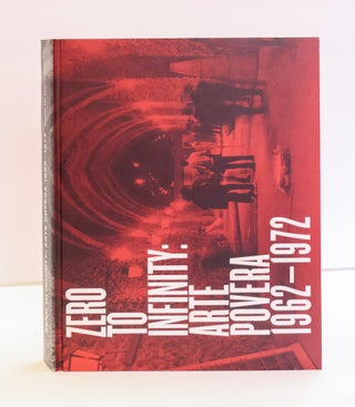 1416924 ZERO TO INFINITY: ARTE POVERA 1962-1972. Richard Flood, Frances Morris