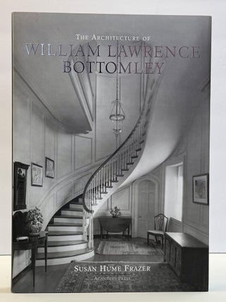 1416942 THE ARCHITECTURE OF WILLIAM LAWRENCE BOTTOMLEY [Inscribed]. Susan Hume Frazer, Calder Loth