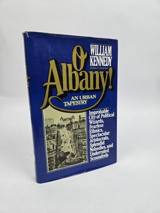 1417040 O ALBANY! IMPROBABLE CITY OF POLITICAL WIZARDS, FEARLESS ETHNICS, SPECTACULAR...