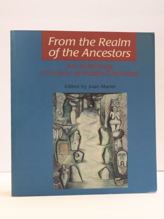 1417097 FROM THE REALM OF THE ANCESTORS: AN ANTHOLOGY OF MARIJA GIMBUTAS. Joan Marler