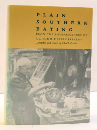 1417139 PLAIN SOUTHERN EATING: FROM THE REMINISCENCES OF A.L. TOMMIE BASS, HERBALIST. John K....