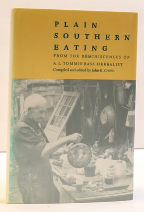 1417139 PLAIN SOUTHERN EATING: FROM THE REMINISCENCES OF A.L. TOMMIE BASS, HERBALIST. John K....