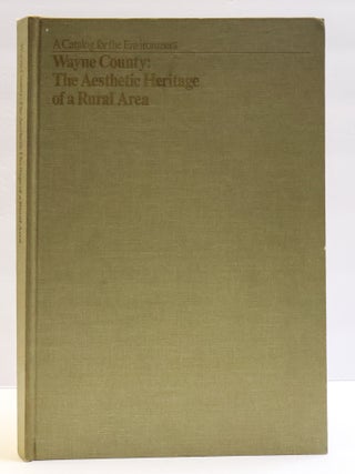 WAYNE COUNTY: THE AESTHETIC HERITAGE OF A RURAL AREA (A CATALOG FOR THE ENVIRONMENT