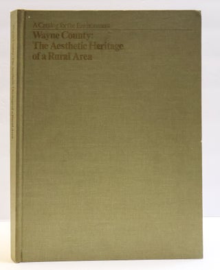 1417186 WAYNE COUNTY: THE AESTHETIC HERITAGE OF A RURAL AREA (A CATALOG FOR THE ENVIRONMENT)....
