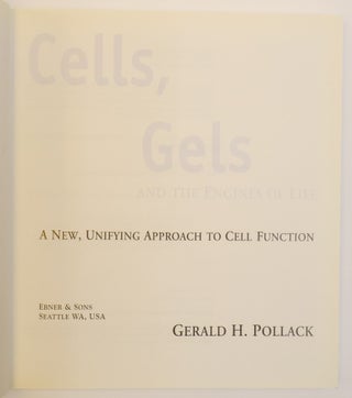 CELLS, GELS AND THE ENGINES OF LIFE: A NEW, UNIFYING APPROACH TO CELL FUNCTION