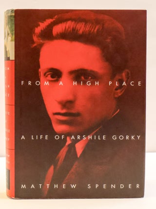 FROM A HIGH PLACE: A LIFE OF ARSHILE GORKY [Signed