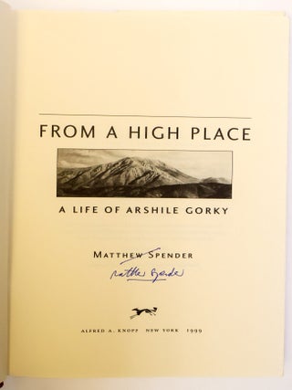 FROM A HIGH PLACE: A LIFE OF ARSHILE GORKY [Signed]