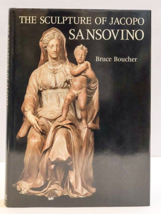 THE SCULPTURE OF JACOPO SANSOVINO [Two Volumes]