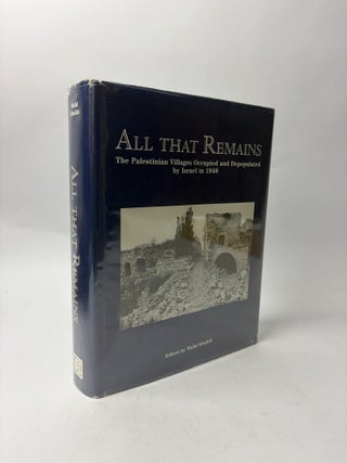 1417209 ALL THAT REMAINS: THE PALESTINIAN VILLAGES OCCUPIED AND DEPOPULATED BY ISRAEL IN 1948....