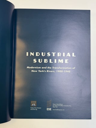 INDUSTRIAL SUBLIME: MODERNISM AND THE TRANSFORMATION OF NEW YORK'S RIVERS, 1900-1940