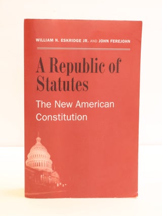 1417286 A REPUBLIC OF STATUTES: THE NEW AMERICAN CONSTITUTION. William N. Eskridge, John A. Ferejohn