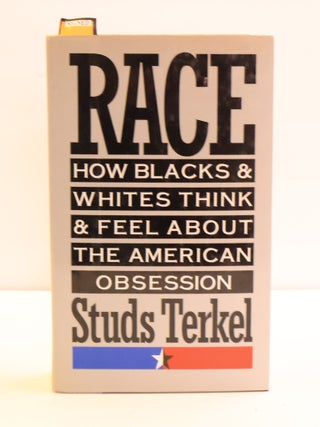 1417323 RACE: HOW BLACKS AND WHITES THINK AND FEEL ABOUT THE AMERICAN OBSESSION [Signed]. Studs...