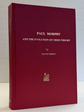 1417442 PAUL MORPHY AND THE EVOLUTION OF CHESS THEORY [Inscribed]. Macon Shibut
