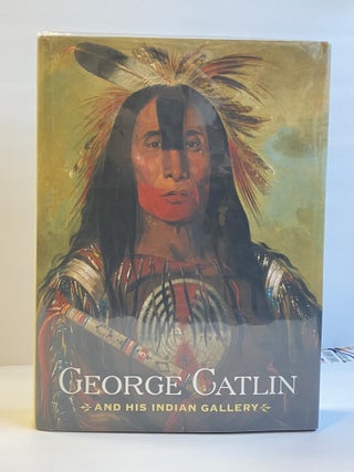 1417584 GEORGE CATLIN AND HIS INDIAN GALLERY. George Catlin, Brian W. Dippie, Therese Thau...