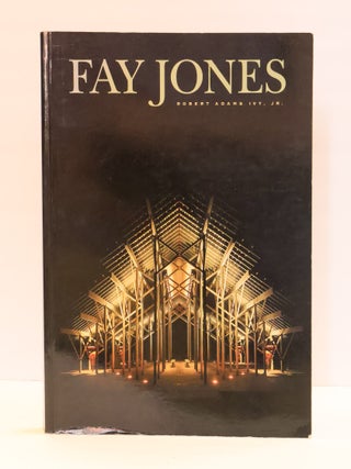 1417630 FAY JONES: THE ARCHITECTURE OF E. FAY JONES, FAIA. Robert Adams Ivy, Jr