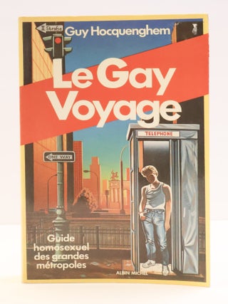 1417631 LE GAY VOYAGE: GUIDE ET REGARD HOMOSEXUELS SUR LES GRANDES M&Eacute;TROPOLES. Guy Hocquenghem