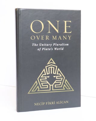 1417807 ONE OVER MANY: THE UNITARY PLURALISM OF PLATO'S WORLD. Necip Fikri Alican