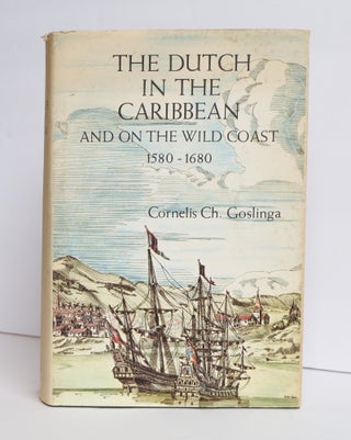 1417808 THE DUTCH IN THE CARIBBEAN: AND ON THE WILD COAST 1580-1680. Cornelius Ch Goslinga