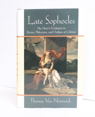1417810 LATE SOPHOCLES: THE HERO’S EVOLUTION IN ELECTRA, PHILOCTETES, AND OEDIPUS AT COLONUS...
