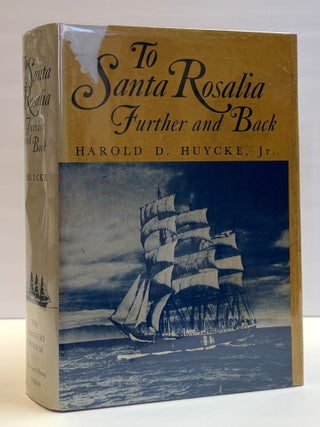 1417827 TO SANTA ROSALINA: FURTHER AND BACK. Harold D. Huycke, Alan Villiers