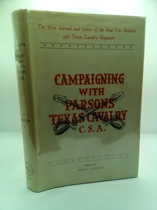 1417888 CAMPAIGNING WITH PARSONS TEXAS CAVALRY BRIGADE, C.S.A.: THE WAR JOURNALS AND LETTERS OF...