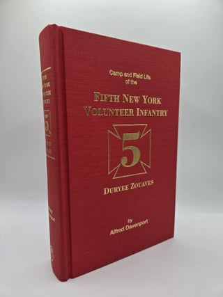 1417944 CAMP AND FIELD LIFE OF THE FIFTH NEW YORK VOLUNTEER INFANTRY DURYEE ZOUAVES. Alfred...