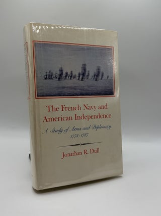 1417946 THE FRENCH NAVY AND AMERICAN INDEPENDENCE; A STUDY OF ARMS AND DIPLOMACY 1774-1787....