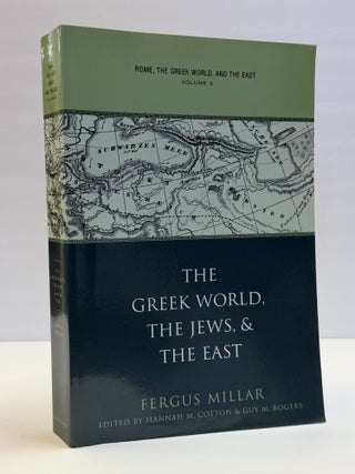 1417996 THE GREEK WORLD, THE JEWS, & THE EAST. Fergus Millar, Hannah M. Cotton, Guy M. Rogers