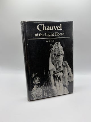 1418020 CHAUVEL OF THE LIGHT HORSE: A BIOGRAPHY OF GENERAL SIR HARRY CHAUVEL, G.C.M.G., K.C.B...