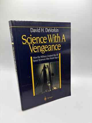 1418021 SCIENCE WITH A VENGEANCE: HOW THE MILITARY CREATED THE US SPACE SCIENCES AFTER WORLD WAR...