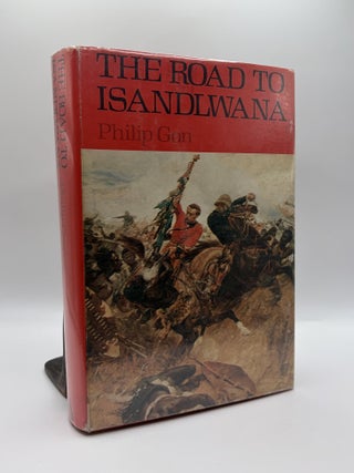 1418024 THE ROAD TO ISANDLWANA: THE YEARS OF AN IMPERIAL BATTALION. Philip Gon