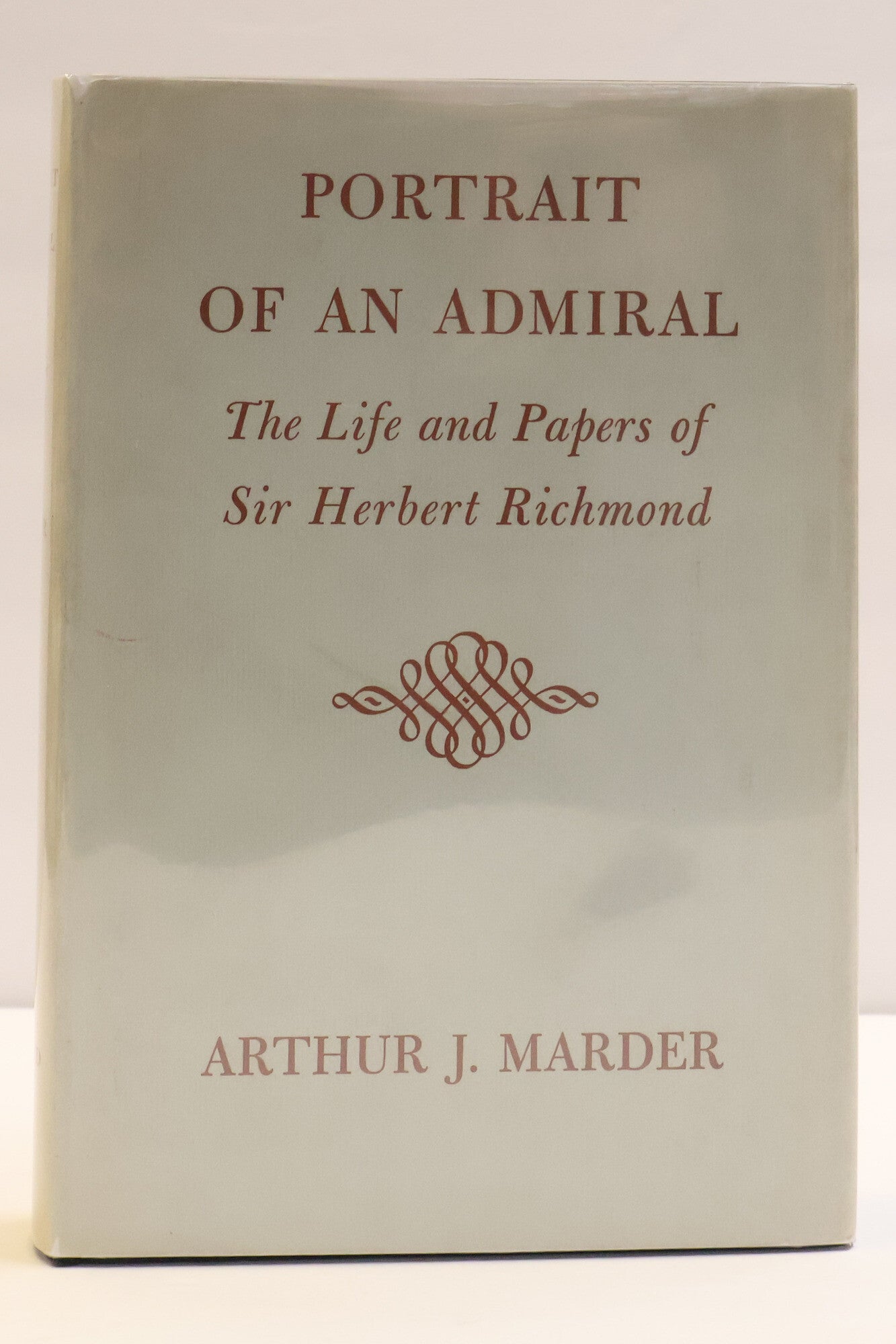 1418269 PORTRAIT OF AN ADMIRAL: THE LIFE AND PAPERS OF SIR HERBERT RICHMOND. Arthur J. Marder.