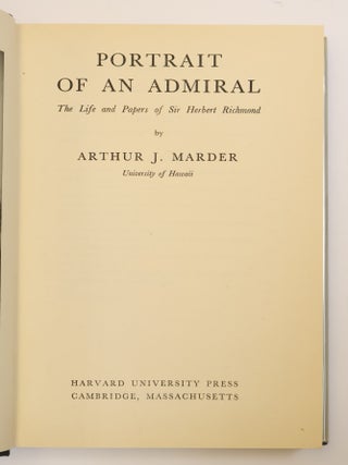 PORTRAIT OF AN ADMIRAL: THE LIFE AND PAPERS OF SIR HERBERT RICHMOND