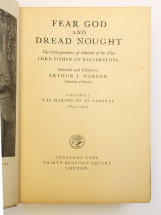 FEAR GOD AND DREAD NOUGHT: THE CORRESPONDENCE OF ADMIRAL OF THE FLEET LORD FISHER OF KILVERSTONE [Two Volumes]