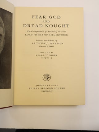 FEAR GOD AND DREAD NOUGHT: THE CORRESPONDENCE OF ADMIRAL OF THE FLEET LORD FISHER OF KILVERSTONE [Two Volumes]