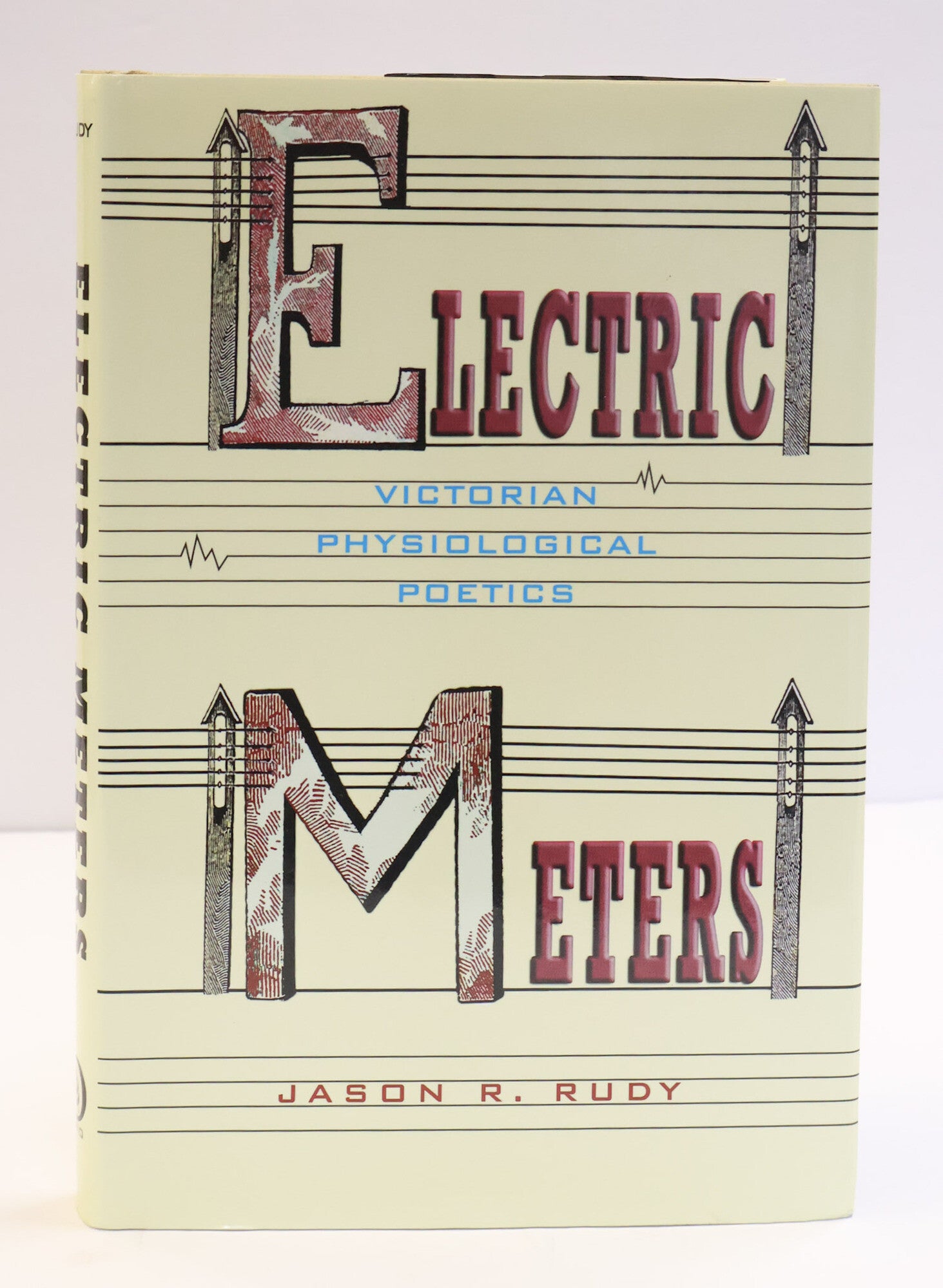 1418380 ELECTRIC METERS: VICTORIAN PHYSIOLOGICAL POETICS. Jason R. Rudy.