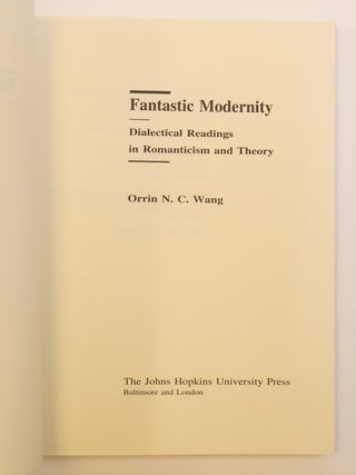 FANTASTIC MODERNITY: DIALECTICAL READINGS IN ROMANTICISM AND THEORY