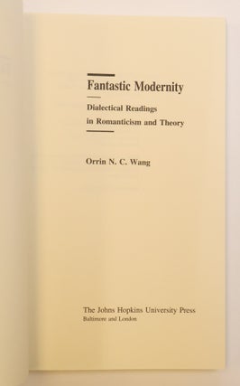 FANTASTIC MODERNITY: DIALECTICAL READINGS IN ROMANTICISM AND THEORY