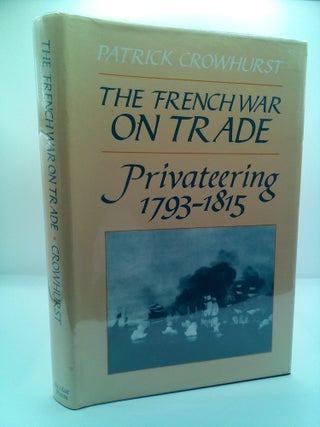 THE FRENCH WAR ON TRADE: PRIVATEERING, 1793-1815