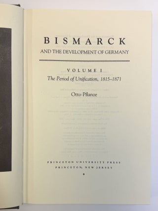 BISMARCK AND THE DEVELOPMENT OF GERMANY, VOLUME 1: THE PERIOD OF UNIFICATION 1851-1871