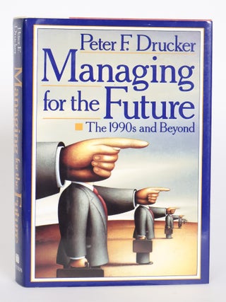 1418685 MANAGING FOR THE FUTURE: THE 1990S AND BEYOND [Inscribed to Shelby Coffey III]. Peter F....