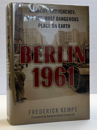 BERLIN 1961: KENNEDY, KHRUSHCHEV, AND THE MOST DANGEROUS PLACE ON EARTH [Inscribed
