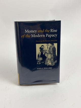MONEY AND THE RISE OF THE MODERN PAPACY: FINANCING THE VATICAN, 1850-1950
