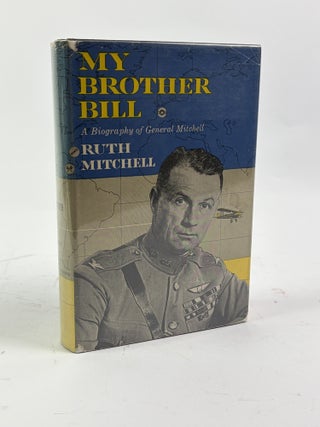 MY BROTHER BILL: A BIOGRAPHY OF GENERAL MITCHELL